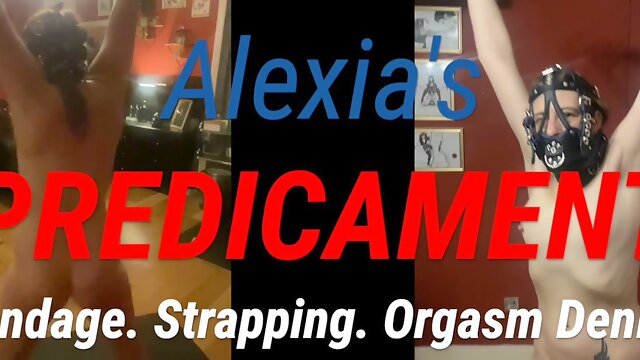 Alexias Predicament Bondage Strapping Orgasm Denial