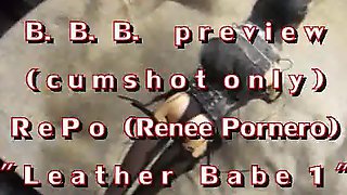 BBB preview: Renee Pornero Leather Babe 1(cumshot only)WMV withSloMo