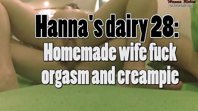 Hannas dairy 28: Homemade horny wife fuck, orgasm and creampie.