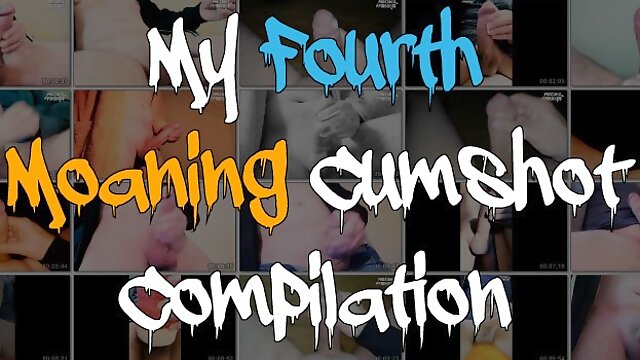 My Fourth Moaning Cumshot Compilation