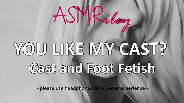 EroticAudio - ASMR You Like My Cast, Cast and Foot Fetish