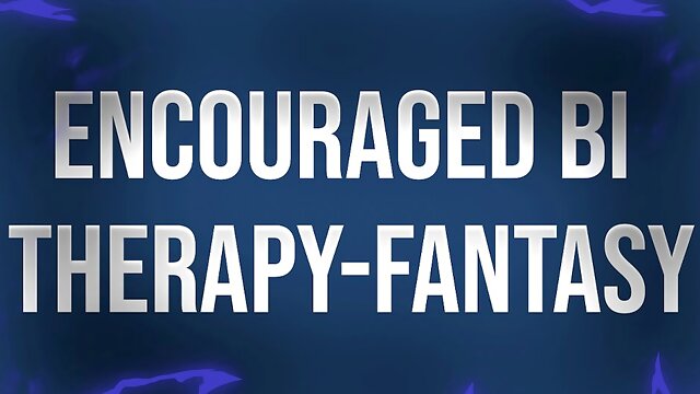 Encouraged Bi Therapy-Fantasy Session