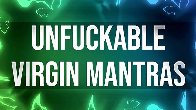 Unfuckable Virgin Mantras for Unfuckable Losers