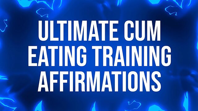 Ultimate Cum Eating Training Affirmations