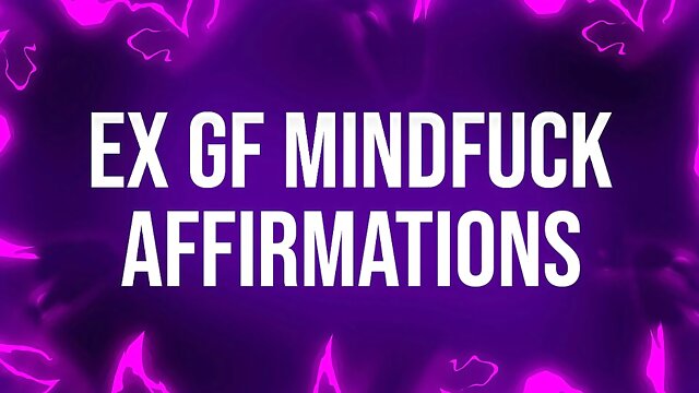 Ex Girlfriend Mindfuck Affirmations