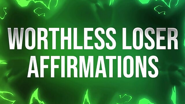 Worthless Loser Affirmations for Humiliation Addicts