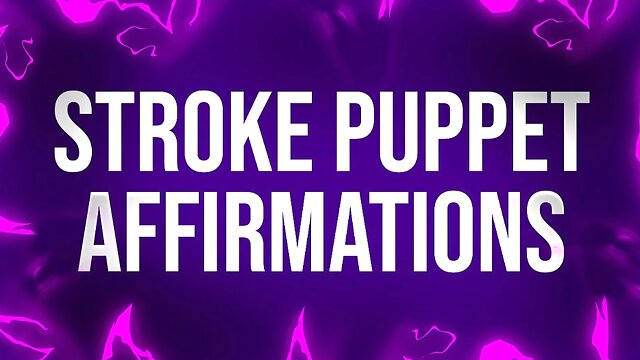 Stroke Puppet Affirmations for Mindfucked Betas