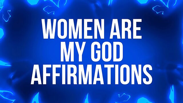 Women Are My God Affirmations