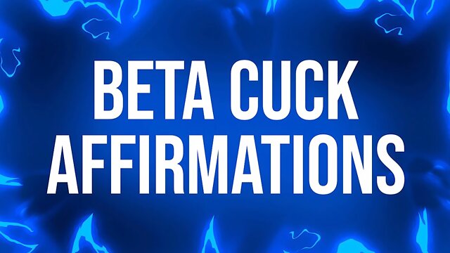 Beta Cuck Affirmations