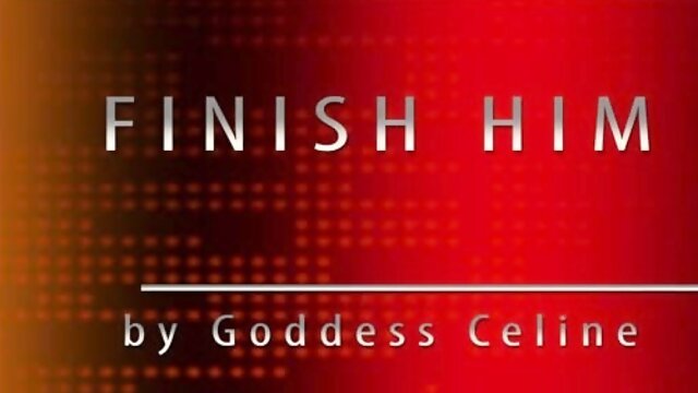 Goddess Celine - Finish Him