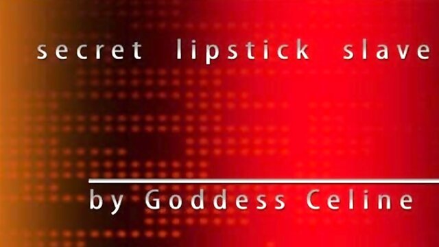 Goddess Celine - Secret Lipstick Slave