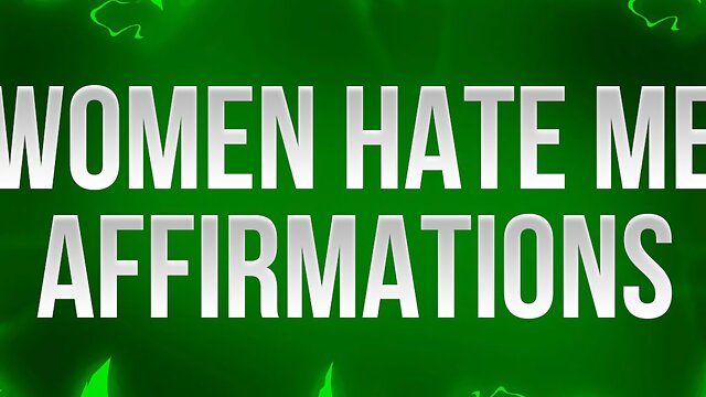 Women Hate Me Affirmations