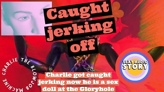 Charlie Got Caught Jerking Now He Is a Sex Doll at the Gloryhole