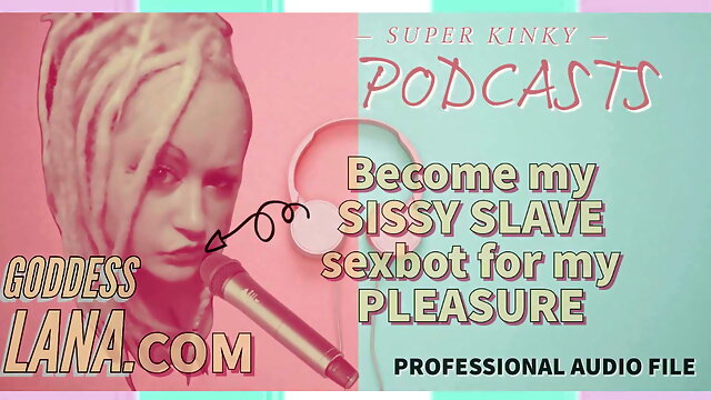 AUDIO ONLY - Kinky podcast 4 become my sissy slave sex-bot for my pleasure