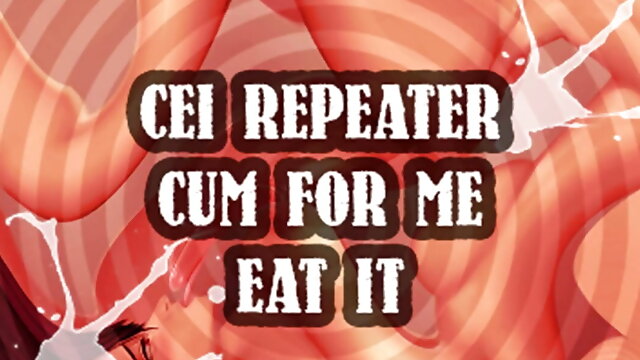 CEI Repeater Cum for Me and Eat It Sissy