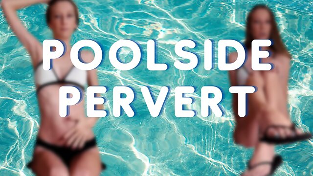 Poolside Pervert