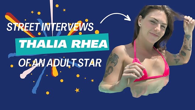 Thalia Rhea UNSCRIPTED and UNHINGED Adult Street Interviews