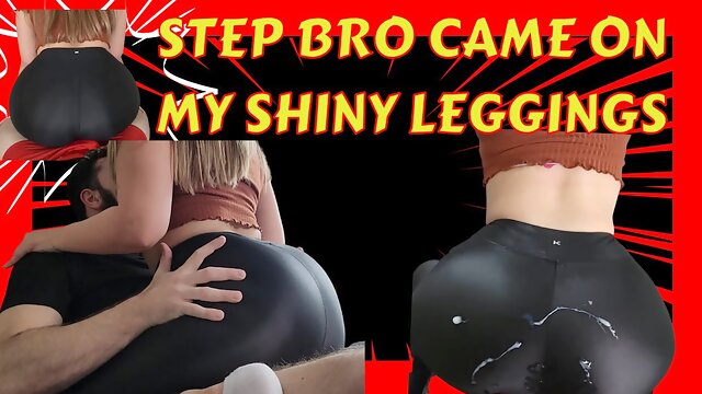 Step Brother wants to cum all over my shiny leggings