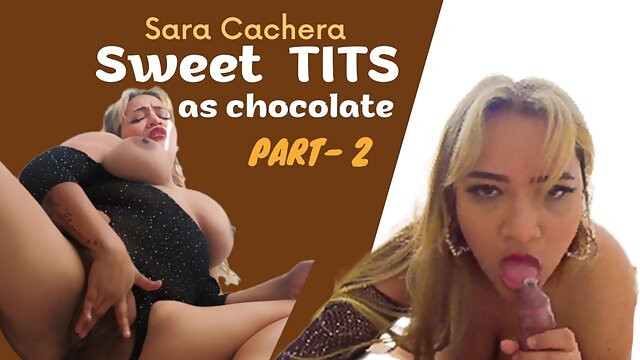 Sweet As Chocolate Tits - 2 With Sara Cachera