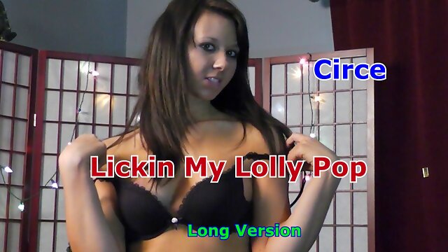 Circe Lickin My Lolly pop!  Long Version